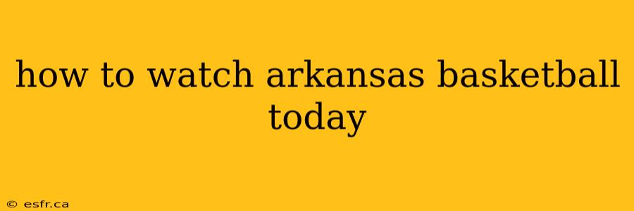 how to watch arkansas basketball today