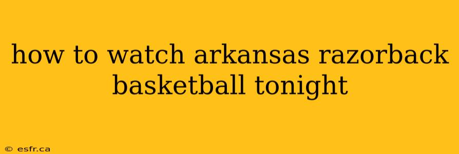 how to watch arkansas razorback basketball tonight