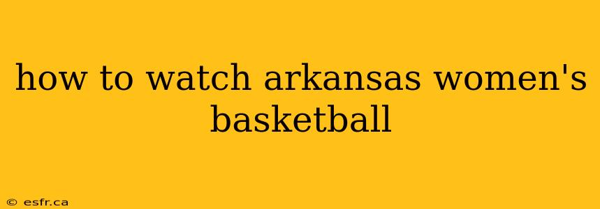 how to watch arkansas women's basketball