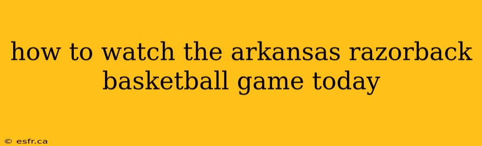 how to watch the arkansas razorback basketball game today