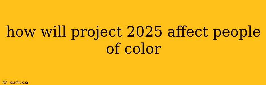 how will project 2025 affect people of color