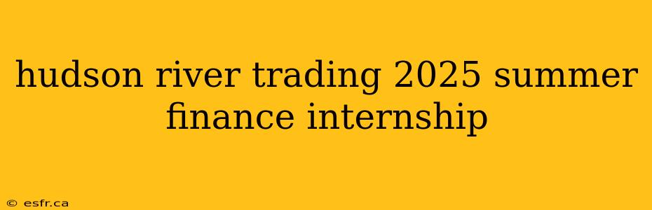 hudson river trading 2025 summer finance internship