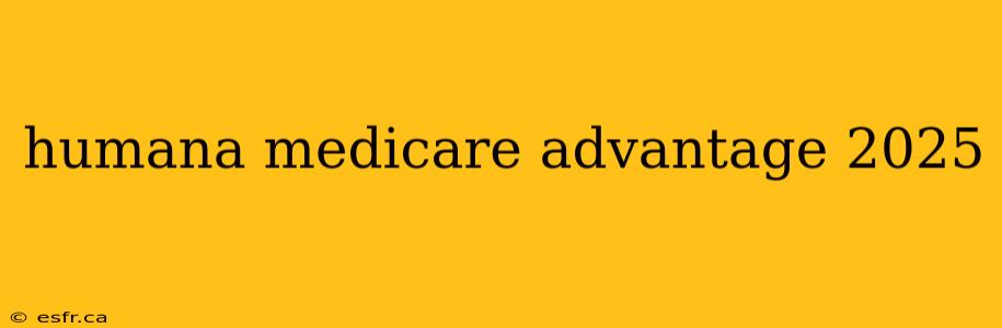 humana medicare advantage 2025