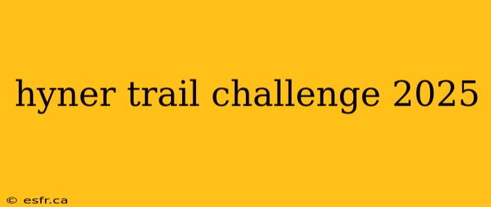 hyner trail challenge 2025