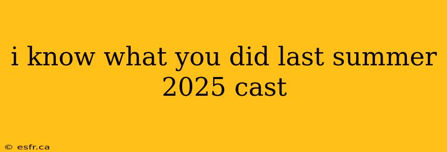 i know what you did last summer 2025 cast