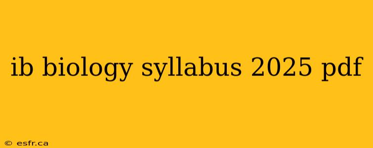 ib biology syllabus 2025 pdf