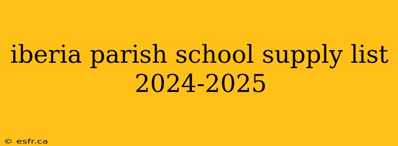 iberia parish school supply list 2024-2025