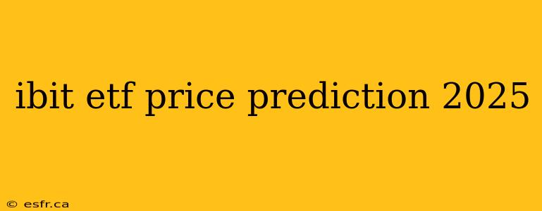 ibit etf price prediction 2025