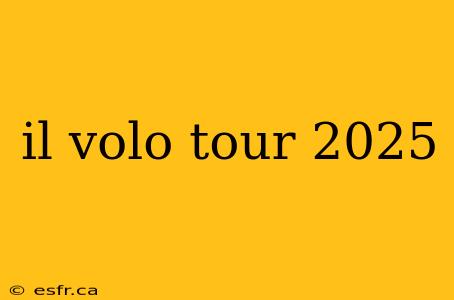 il volo tour 2025