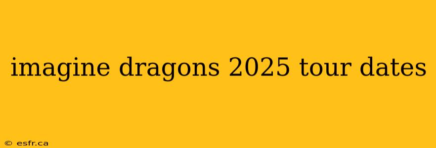 imagine dragons 2025 tour dates