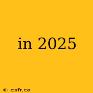 in 2025