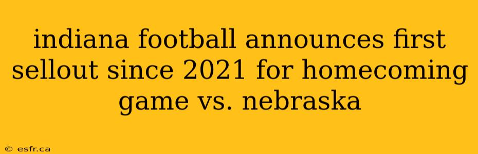 indiana football announces first sellout since 2021 for homecoming game vs. nebraska