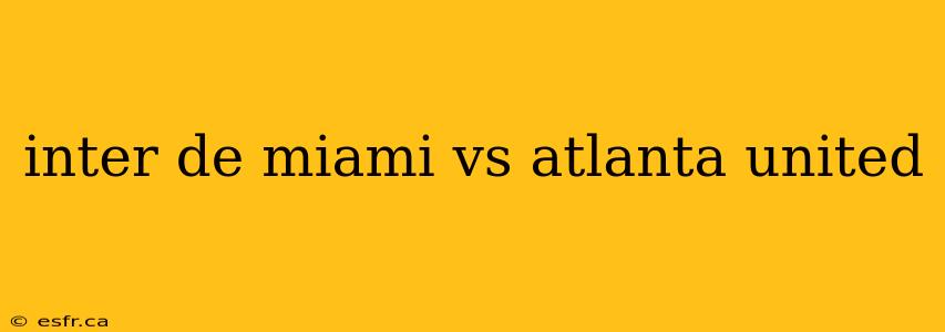 inter de miami vs atlanta united