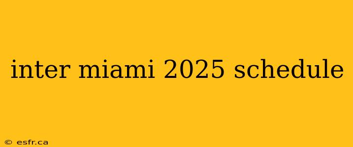 inter miami 2025 schedule