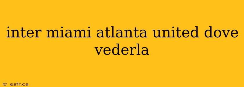 inter miami atlanta united dove vederla