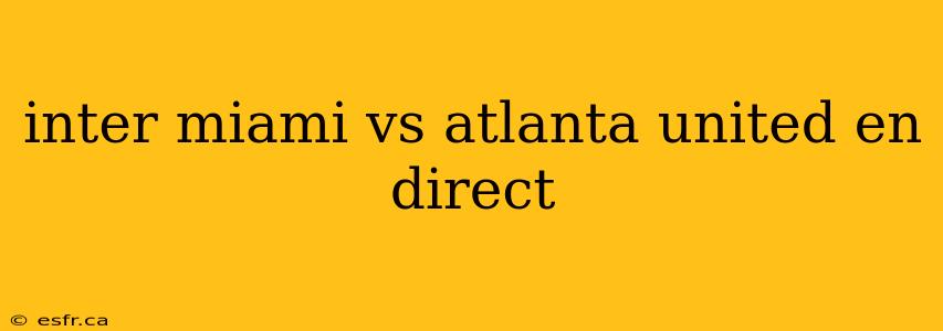 inter miami vs atlanta united en direct