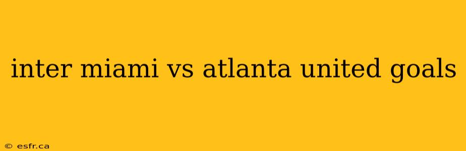 inter miami vs atlanta united goals