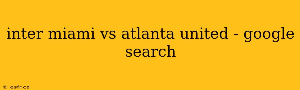 inter miami vs atlanta united - google search