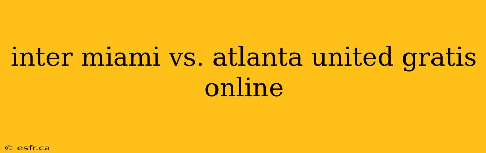 inter miami vs. atlanta united gratis online