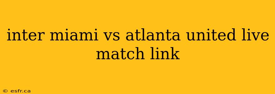 inter miami vs atlanta united live match link