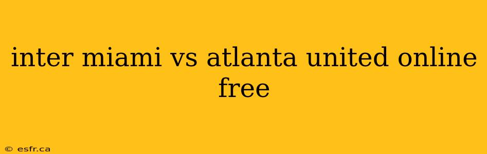 inter miami vs atlanta united online free