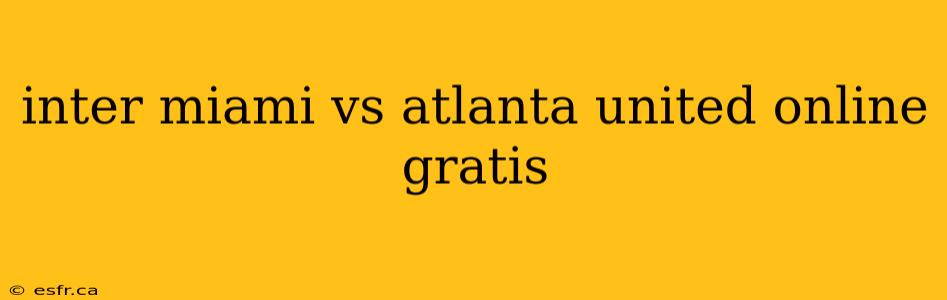 inter miami vs atlanta united online gratis