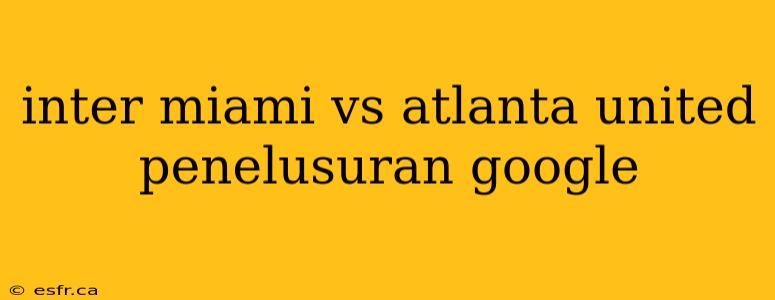 inter miami vs atlanta united penelusuran google