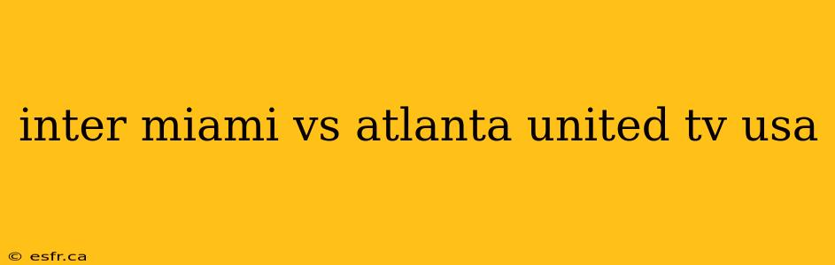 inter miami vs atlanta united tv usa