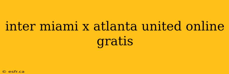 inter miami x atlanta united online gratis