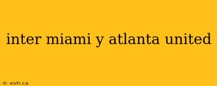 inter miami y atlanta united