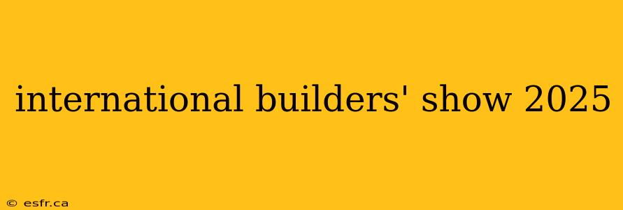 international builders' show 2025