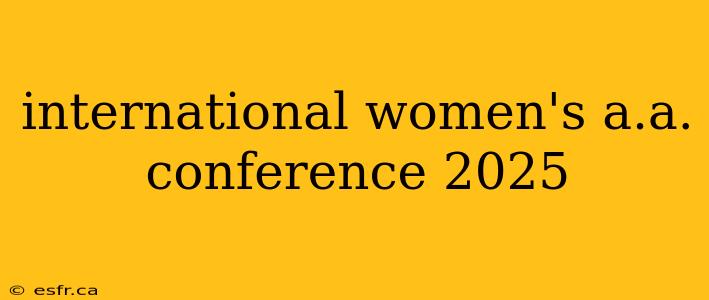 international women's a.a. conference 2025