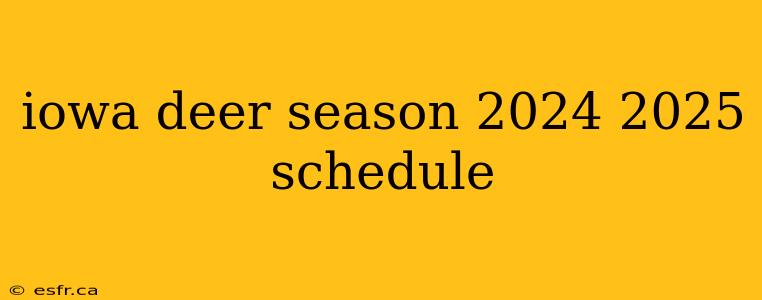 iowa deer season 2024 2025 schedule