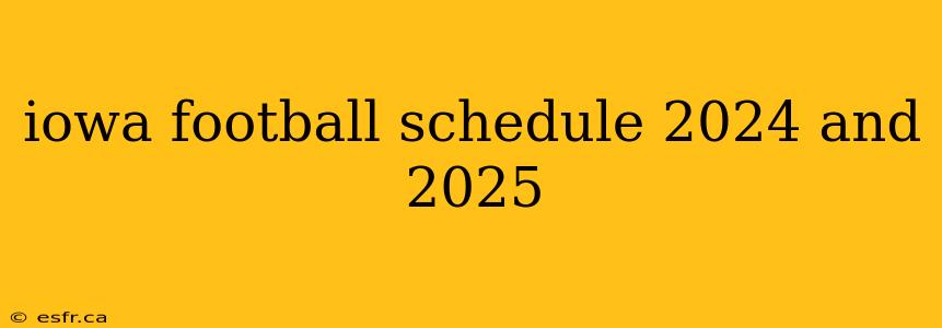 iowa football schedule 2024 and 2025