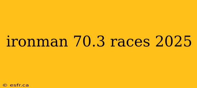 ironman 70.3 races 2025