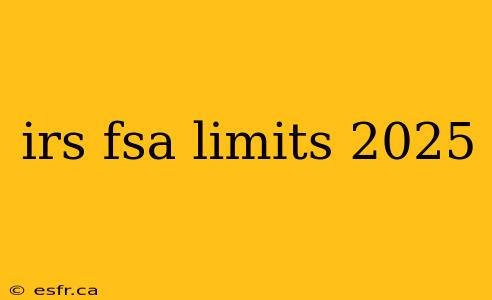 irs fsa limits 2025