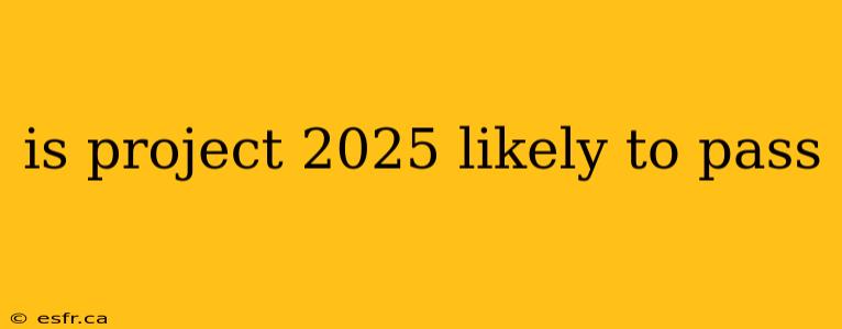 is project 2025 likely to pass