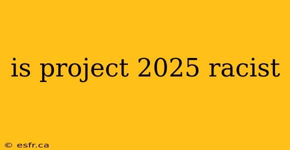 is project 2025 racist