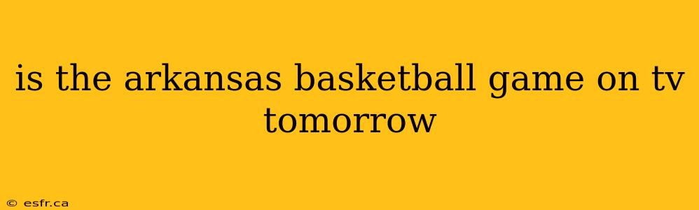 is the arkansas basketball game on tv tomorrow