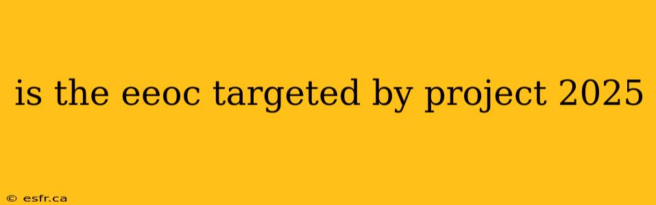 is the eeoc targeted by project 2025