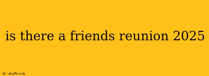 is there a friends reunion 2025