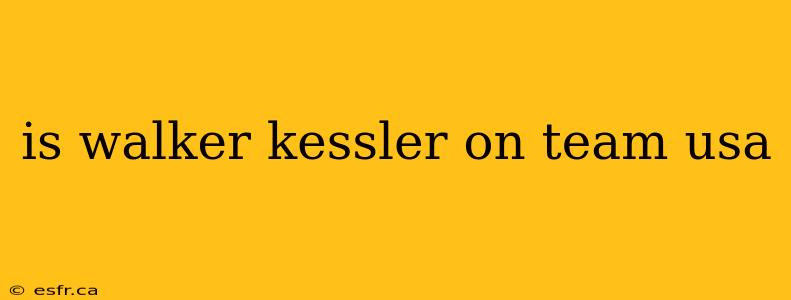 is walker kessler on team usa