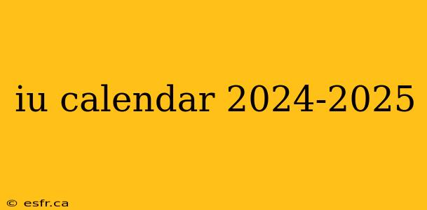 iu calendar 2024-2025