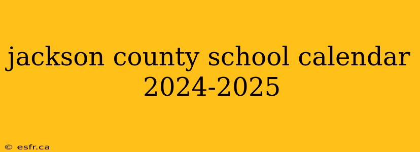 jackson county school calendar 2024-2025