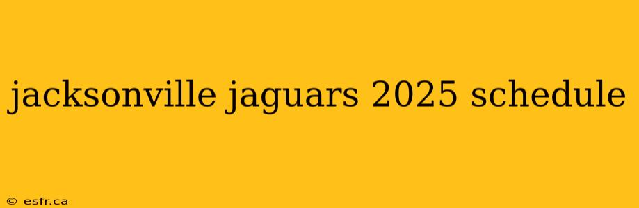 jacksonville jaguars 2025 schedule