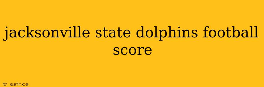 jacksonville state dolphins football score