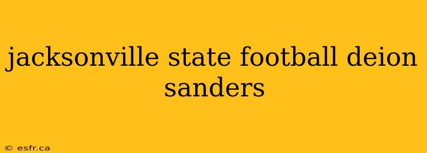 jacksonville state football deion sanders