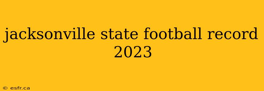 jacksonville state football record 2023