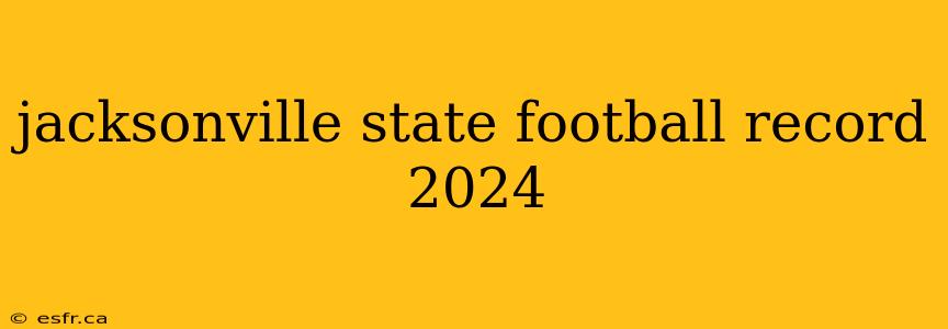 jacksonville state football record 2024