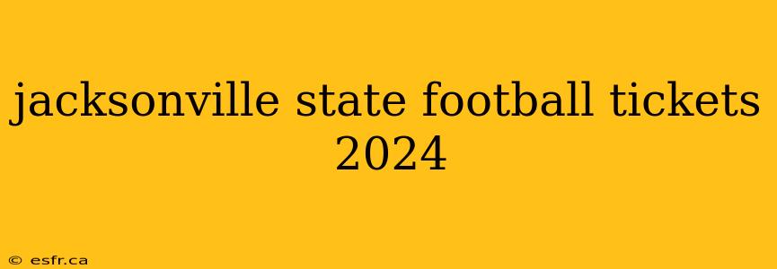 jacksonville state football tickets 2024